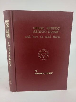 1369489 GREEK, SEMITIC, ASIATIC COINS AND HOW TO READ THEM. Richard J. Plant