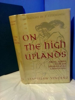 1369504 ON THE HIGH UPLANDS: SAGAS, SONGS, TALES AND LEGENDS OF THE CARPATHIANS. Stanislaw...