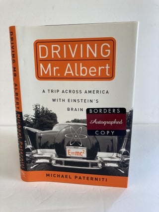 1369556 DRIVING MR. ALBERT: A TRIP ACROSS AMERICA WITH EINSTEIN'S BRAIN [SIGNED]. Michael Paterniti