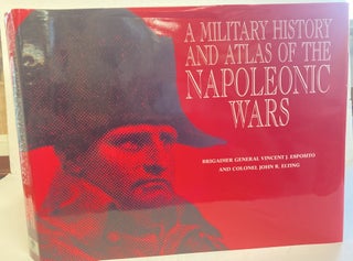 1369566 A MILITARY HISTORY AND ATLAS OF THE NAPOLEONIC WARS. Vincent J. Esposito, John R. ELting