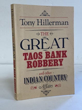 1369579 THE GREAT TAOS BANK ROBBERY AND OTHER INDIAN COUNTRY AFFAIRS [SIGNED]. Tony Hillerman