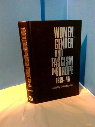 1369665 WOMEN, GENDER AND FASCISM IN EUROPE, 1919-45. Kevin Passmore
