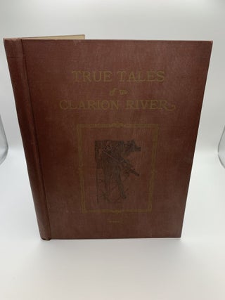 1369784 TRUE TALES OF THE CLARION RIVER. George P. Sheffer