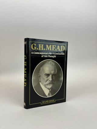 1369965 G.H. MEAD: A CONTEMPORARY RE-EXAMINATION OF HIS THOUGHT. Hans Joas, Raymond, Meyer