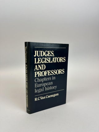 1369978 JUDGES, LEGISLATORS AND PROFESSORS: CHAPTERS IN EUROPEAN LEGAL HISTORY. R. C. Van Caenegem