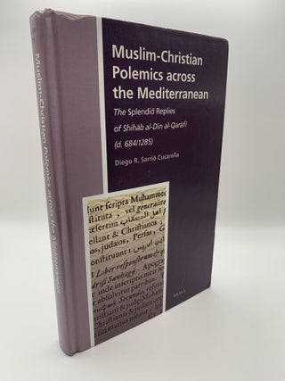 1370059 MUSLIM-CHRISTIAN POLEMICS ACROSS THE MEDITERRANEAN: THE SPLENDID REPLIES OF SHIHAB AL-DIN...