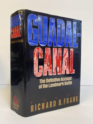 1370094 GUADALCANAL: THE DEFINITIVE ACCOUNT OF THE LANDMARK BATTLE [Signed]. Richard B. Frank