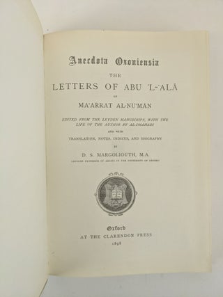 ANECDOTA OXONIENSIA: THE LETTERS OF ABU 'L-'ALA OF MA'ARRAT AL-NU'MAN EDITED FROM THE LEYDEN MANUSCRIPT, WITH THE LIFE OF THE AUTHOR BY AL-DHAHABI
