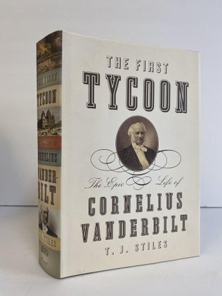 1370223 THE FIRST TYCOON: THE EPIC LIFE OF CORNELIUS VANDERBILT [Signed]. T. J. Stiles