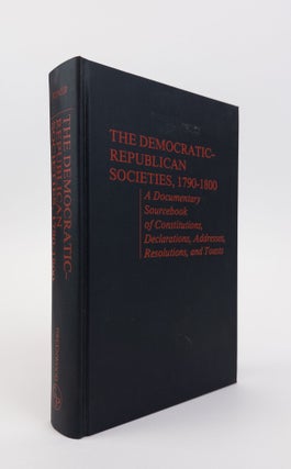 1370298 THE DEMOCRATIC-REPUBLICAN SOCIETIES, 1790-1800: A DOCUMENTARY SOURCEBOOK OF...