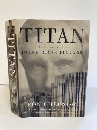 1370447 TITAN: THE LIFE OF JOHN D. ROCKEFELLER, SR. [Signed]. Ron Chernow