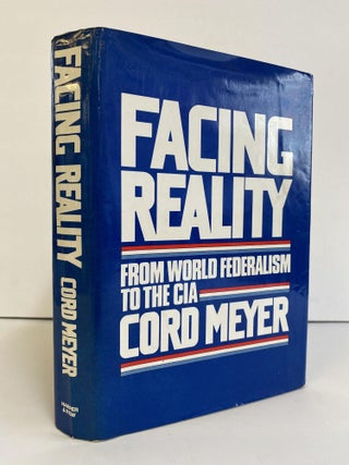 1370473 FACING REALITY - FROM WORLD FEDERALISM TO THE CIA [Signed]. Cord Meyer