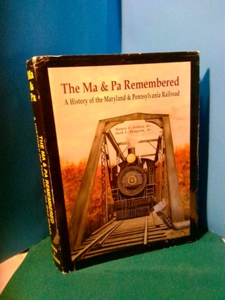 1370518 THE MA AND PA REMEMBERED: A HISTORY OF THE MARYLAND AND PENNSYLVANIA RAILROAD. Henry C....