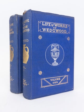 1370549 THE LIFE OF JOSIAH WEDGWOOD FROM HIS PRIVATE CORRESPONDENCE AND FAMILY PAPERS IN THE...