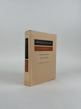 1370553 PRINCETONIANS: A BIOGRAPHICAL DICTIONARY 1748-1768 [VOLUME I ONLY]. James McLachlan