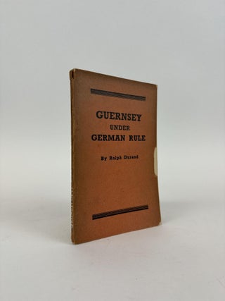 1371123 GUERNSEY UNDER GERMAN RULE. Ralph Durand