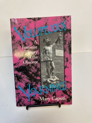 1371349 VOLUPTUOUS: A FEMINIST THEORY OF THE OBSCENE. Mary Caputi