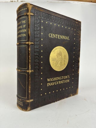 1371369 THE HISTORY OF THE CENTENNIAL CELEBRATION OF THE INAUGURATION OF GEORGE WASHINGTON AS...