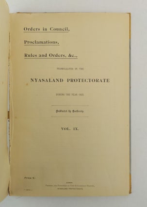 ORDERS IN COUNCIL, PROCLAMATIONS, RULES AND ORDERS, &C., PROMULGATED IN THE NYASALAND PROTECTORATE DURING THE YEAR 1923. VOL. IX