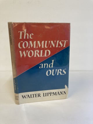 1371432 THE COMMUNIST WORLD AND OURS. Walter Lippmann