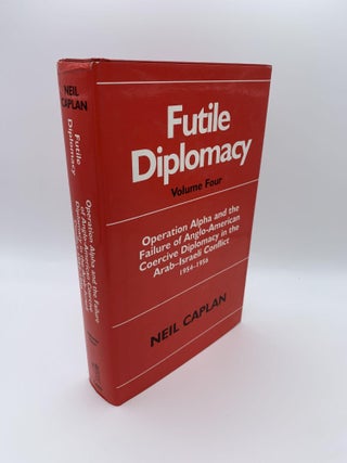 1371490 FUTILE DIPLOMACY VOLUME 4: OPERATION ALPHA AND THE FAILURE OF ANGLO-AMERICAN COERCIVE...