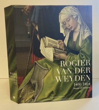 1371544 ROGIER VAN DER WEYDEN, 1400-1464: MASTER OF PASSIONS. Lorne Campbell, Jan Van der Stock