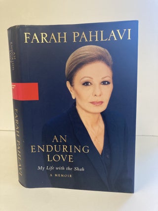 1371545 AN ENDURING LOVE: MY LIFE WITH THE SHAH [INSCRIBED]. Farah Pahlavi, Patricia Clancy