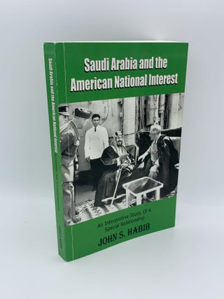 1371702 SAUDI ARABIA AND THE AMERICAN NATIONAL INTEREST : AN INTERPRETIVE STUDY OF A SPECIAL...