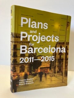 1372056 PLANS AND PROJECTS FOR BARCELONA 2011-2015. Vicente Guallart, Carles Barcena, Ricard...