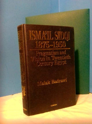 1372218 ISMA'IL SIDQI (1875-1950): PRAGMATISM AND VISION IN TWENTIETH CENTURY EGYPT. Malak Badrawi
