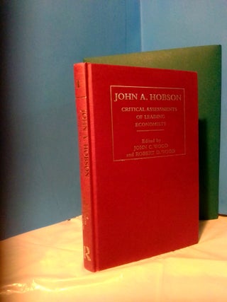 1372295 JOHN A. HOBSON: CRITICAL ASSESSMENTS OF LEADING ECONOMISTS, VOLUME ONE. John C. Wood,...