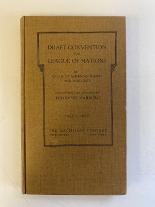 1372455 DRAFT CONVENTION FOR LEAGUE OF NATIONS. Theodore Marburg, Group of American Jurists and...