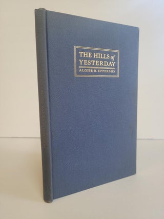 1372626 THE HILLS OF YESTERDAY AND OTHER POEMS [Signed]. Aloise Barbour Epperson, Fannie Mallory...