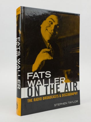 1372776 FATS WALLER ON THE AIR: THE RADIO BROADCASTS AND DISCOGRAPHY. Stephen Taylor