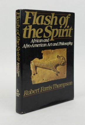 1372784 FLASH OF THE SPIRIT: AFRICAN AND AFRO-AMERICAN ART AND PHILOSOPHY [INSCRIBED]. Robert...