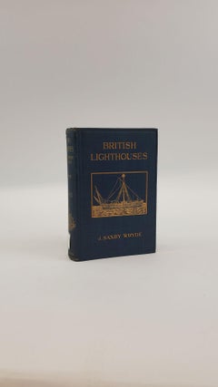 1372850 BRITISH LIGHTHOUSES: THEIR HISTORY AND ROMANCE. J. Saxby Wryde