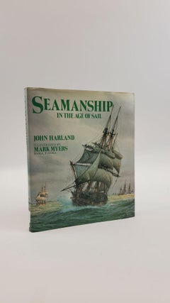 1372899 SEAMANSHIP IN THE AGE OF SAIL: AN ACCOUNT OF THE SHIPHANDLING OF THE SAILING MAN-OF-WAR...