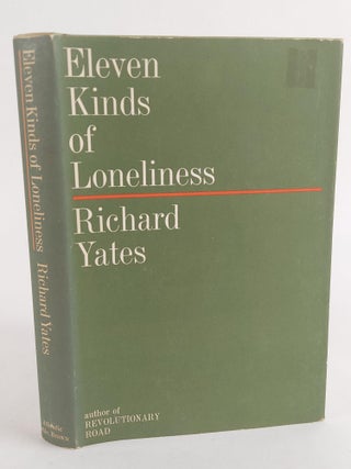 1372903 ELEVEN KINDS OF LONELINESS. Richard Yates