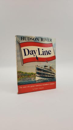 1372910 HUDSON RIVER DAY LINE: THE STORY OF A GREAT AMERICAN STEAMBOAT COMPANY. Donald C. Ringwald