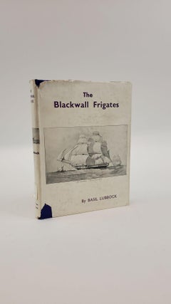 1372939 THE BLACKWALL FRIGATES. Basil Lubbock