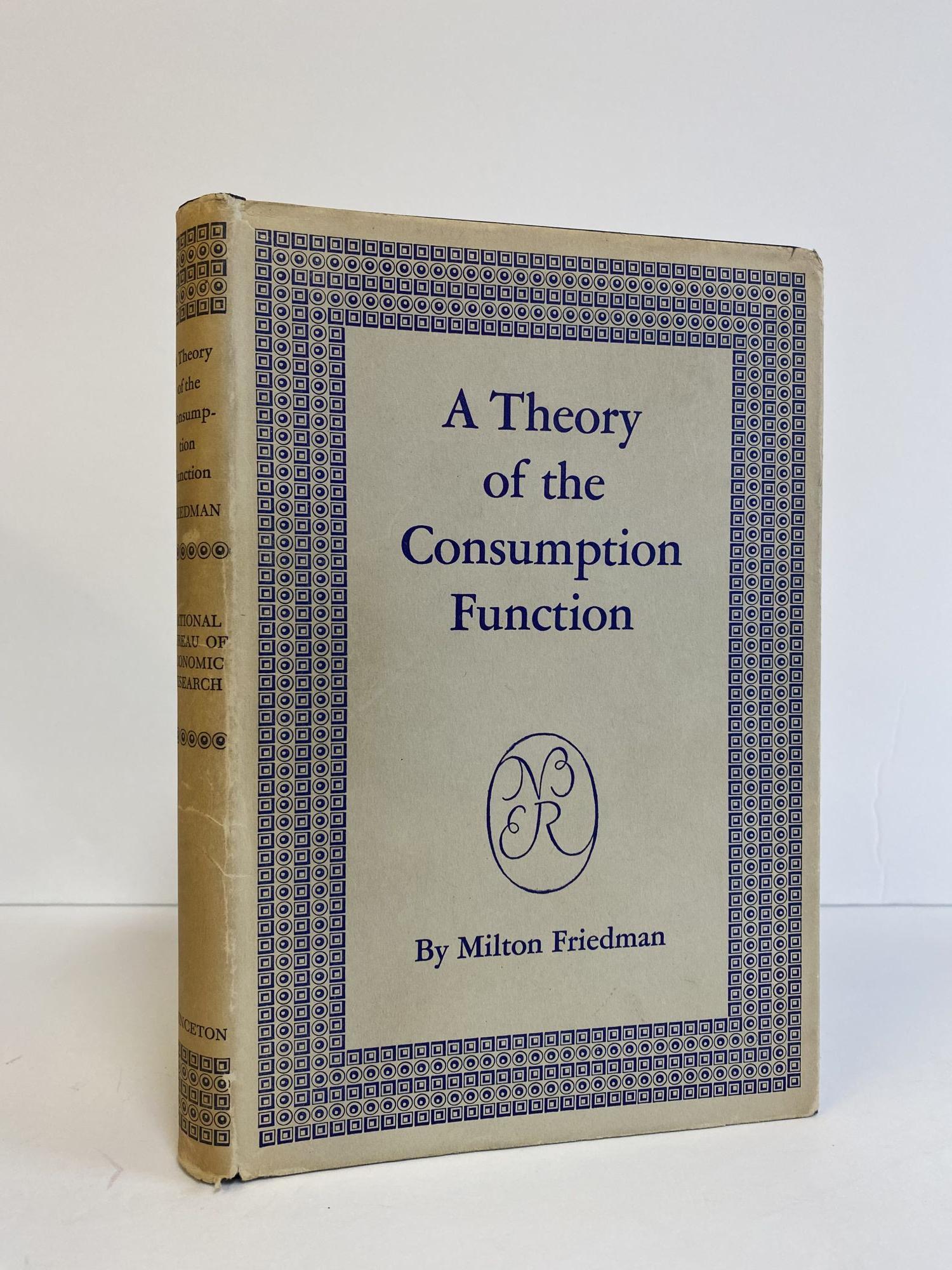 A THEORY OF THE CONSUMPTION FUNCTION | Milton Friedman | First Edition ...