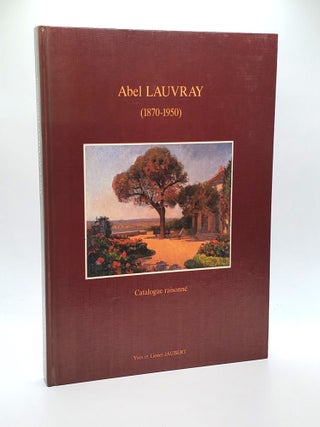 1373207 CATALOGUE RAISONNÉ DU PEINTRE ABEL LAUVRAY, 1870-1950. Yves Jaubert, Lionel Jaubert,...