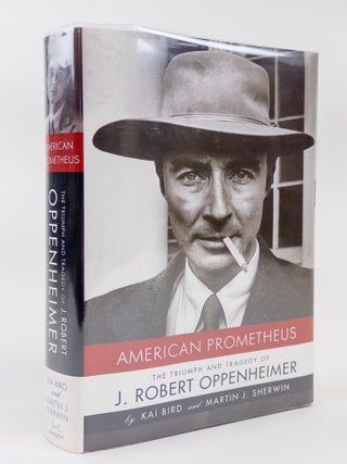 1373286 AMERICAN PROMETHEUS: THE TRIUMPH AND TRAGEDY OF J. ROBERT OPPENHEIMER. Kai Bird, Martin...