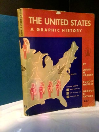 1373323 THE UNITED STATES: A GRAPHIC HISTORY. Louis M. Hacker, Rudolf, Modley, George R. Taylor