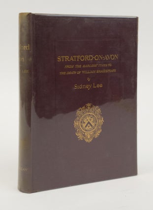 1373409 STRATFORD-UPON-AVON FROM THE EARLIEST TIMES TO THE DEATH OF SHAKESPEARE. Sidney Lee,...