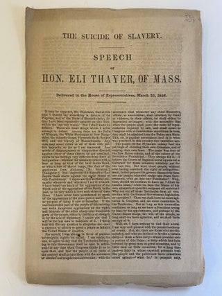 1373434 THE SUICIDE OF SLAVERY. SPEECH OF HON. ELI THAYER, OF MASS. DELIVERED IN THE HOUSE OF...