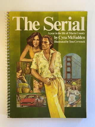 1373578 THE SERIAL: A YEAR IN THE LIFE OF MARIN COUNTY [Inscribed]. Cyra McFadden, Tom Cervenak