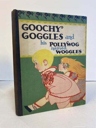 1373664 GOOCHY GOGGLES AND HIS POLLYWOG NAMED WOGGLES. Andrew F. Underhill, Katharine Sturges