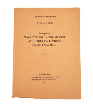 1373688 EXAMPLES OF MAYA POTTERY IN THE MUSEUM AND OTHER COLLECTIONS. PART II. J. Alden Mason