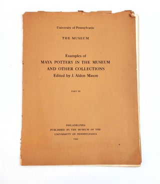 1373689 EXAMPLES OF MAYA POTTERY IN THE MUSEUM AND OTHER COLLECTIONS. PART III. J. Alden Mason